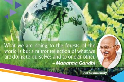 What we are doing to the forests of the world is but a mirror reflection of what we are doing to ourselves and to one another. – Mahatma Gandhi